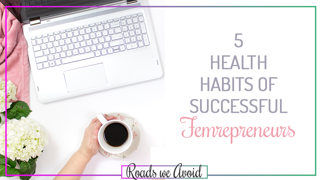 5 Health Habits of Successful Femrepreneurs